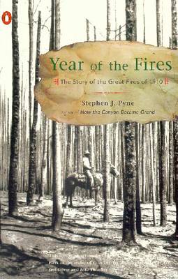 Year of the Fires: The Story of the Great Fires of 1910 - Pyne, Stephen J