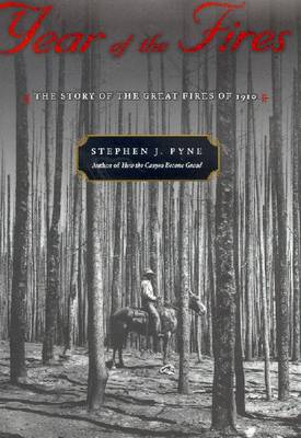Year of the Fires: The Story of the Great Fires of 1910 - Pyne, Stephen J