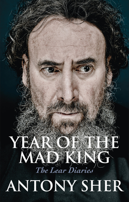 Year of the Mad King: The Lear Diaries - Sher, Antony