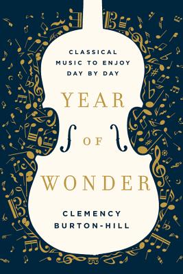 Year of Wonder: Classical Music to Enjoy Day by Day - Burton-Hill, Clemency