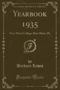 Yearbook 1935: Bryn Mawr College, Bryn Mawr, Pa (Classic Reprint)