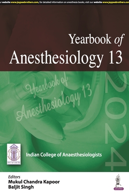 Yearbook of Anesthesiology: 13 - Kapoor, Mukul Chandra, and Singh, Baljit