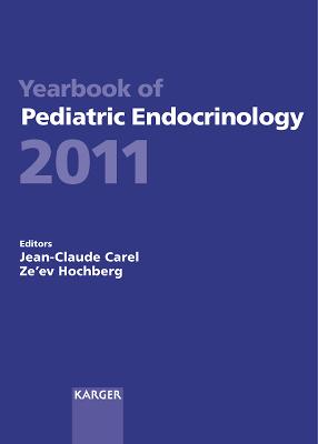 Yearbook of Pediatric Endocrinology 2011: Endorsed by the European Society for Paediatric Endocrinology (ESPE) - Carel, J.-C. (Editor), and Hochberg, Z. (Series edited by), and Ong, K. (Series edited by)
