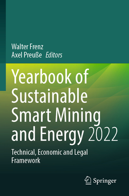 Yearbook of Sustainable Smart Mining and Energy 2022: Technical, Economic and Legal Framework - Frenz, Walter (Editor), and Preue, Axel (Editor)
