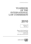 Yearbook of the International Law Commission 2010: report of the Commission to the General Assembly on the work of the sixty-second session, Vol. 2: Part 2