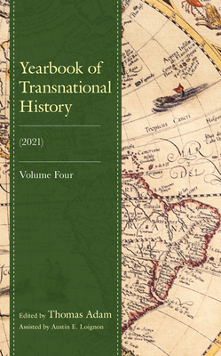 Yearbook of Transnational History: (2021) - Adam, Thomas (Editor), and Loignon, Austin E, and Brckenhaus, Daniel (Contributions by)