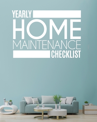 Yearly Home Maintenance Check List: Yearly Home Maintenance For Homeowners Investors HVAC Yard Inventory Rental Properties Home Repair Schedule - Larson, Patricia