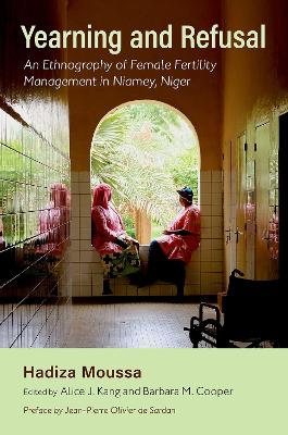 Yearning and Refusal: An Ethnography of Female Fertility Management in Niamey, Niger - Moussa, Hadiza, and Kang, Alice J (Editor), and Cooper, Barbara M (Editor)