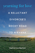 Yearning for Love: A Reluctant Divorcee's Rocky Road to Nirvana