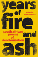 Years of Fire and Ash: South African Poems of Decolonisation