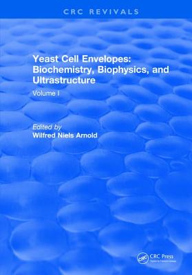 Yeast Cell Envelopes Biochemistry Biophysics and Ultrastructure: Volume I - Arnold, Leo H