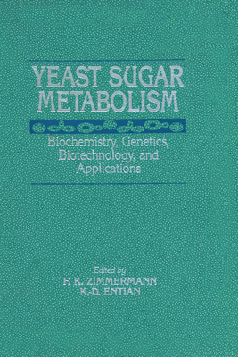 Yeast Sugar Metabolism - Zimmermann, Friedrich K (Editor), and Entian, Karl-Dieter, Professor (Editor)