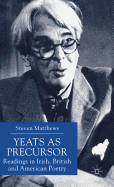 Yeats as Precursor: Readings in Irish, British and American Poetry