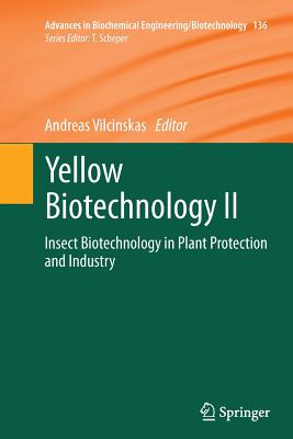 Yellow Biotechnology II: Insect Biotechnology in Plant Protection and Industry - Vilcinskas, Andreas (Editor)