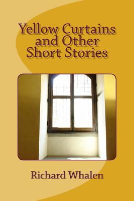 Yellow Curtains and Other Short Stories - Whalen, Richard