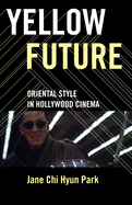 Yellow Future: Oriental Style in Hollywood Cinema