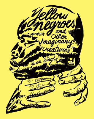 Yellow Negroes and Other Imaginary Creatures - Alagb, Yvan, and Nicholson-Smith, Donald (Translated by)