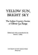 Yellow Sun, Bright Sky: The Indian Country Stories of Oliver La Farge