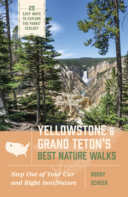 Yellowstone and Grand Teton's Best Nature Walks: 29 Easy Ways to Explore the Parks' Ecology - Scheer, Roddy