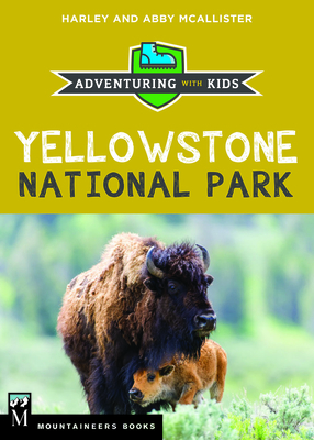 Yellowstone National Park: Adventuring with Kids - McAllister, Harley, and McAllister, Abby