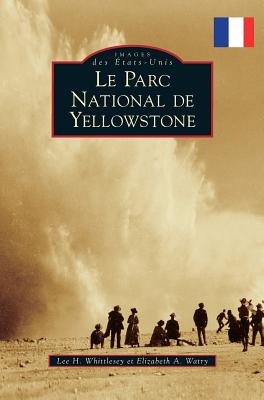 Yellowstone National Park - Whittlesey, Lee H, and Watry, Elizabeth A