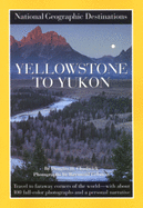 Yellowstone to Yukon: National Geographic Destinations Series