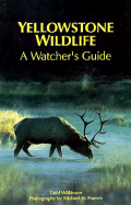 Yellowstone Wildlife: A Watcher's Guide - Wilkinson, Todd, and Francis, Michael (Photographer)