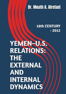 Yemen - U.S. Relations: the External and Internal Dynamics: 18th CENTURY - 2012