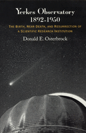 Yerkes Observatory, 1892-1950: The Birth, Near Death, and Resurrection of a Scientific Research Institution