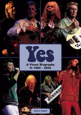 Yes: A Visual Biography II: 1982 - 2022 - Popoff, Martin