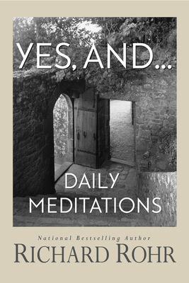 Yes, And...: Daily Meditations - Rohr, Richard
