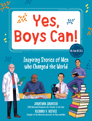 Yes, Boys Can!: Inspiring Stories of Men Who Changed the World - He Can H.E.A.L. - Reeves, Richard V, and Juravich, Jonathan