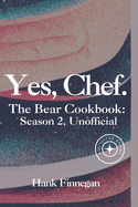 Yes, Chef.: The Bear Cookbook: Season 2 (Unofficial)