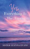 Yes, Everything Is the Truth