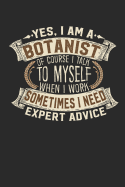Yes, I Am a Botanist of Course I Talk to Myself When I Work Sometimes I Need Expert Advice: Notebook Journal Handlettering Logbook 110 Pages 6 X 9 Record Books I Botanist Book I Botanist Journal I Gifts