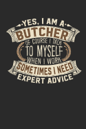 Yes, I Am a Butcher of Course I Talk to Myself When I Work Sometimes I Need Expert Advice: Notebook Journal Handlettering Logbook 110 Pages 6 X 9 Record Books I Journals I Butcher Gifts