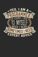 Yes, I Am a Programmer of Course I Talk to Myself When I Work Sometimes I Need Expert Advice: Programmer Notebook Programmer Journal Handlettering Logbook 110 Blank Paper Pages 6 X 9 Programmer Books I Programmer Journals I Programmer Gift