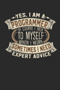Yes, I Am a Programmer of Course I Talk to Myself When I Work Sometimes I Need Expert Advice: Programmer Notebook Programmer Journal Handlettering Logbook 110 Graph Paper Pages 6 X 9 Programmer Books I Programmer Journals I Programmer Gift