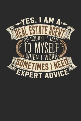 Yes, I Am a Real Estate Agent of Course I Talk to Myself When I Work Sometimes I Need Expert Advice: Notebook Journal Handlettering Logbook 110 Lined Paper Pages 6 X 9 Real Estate Agent Books I Journals I Real Estate Agent Gifts - Design, Maximus