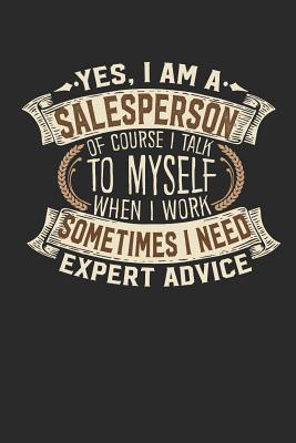 Yes, I Am a Salesperson of Course I Talk to Myself When I Work Sometimes I Need Expert Advice: Salesperson Notebook Journal Handlettering Logbook 110 Lined Paper Pages 6 X 9 Salesperson Book I Salesperson Journals I Salesperson Gift - Design, Maximus