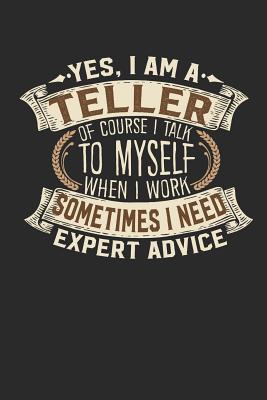 Yes, I Am a Teller of Course I Talk to Myself When I Work Sometimes I Need Expert Advice: Teller Notebook Teller Journal Handlettering Logbook 110 Blank Paper Pages 6 X 9 Teller Book I Teller Journals I Teller Gifts - Design, Maximus