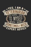 Yes, I Am a Veterinarian of Course I Talk to Myself When I Work Sometimes I Need Expert Advice: Veterinarian Notebook Journal Handlettering Logbook 110 Blank Paper Pages 6 X 9 Veterinarian Books I Veterinarian Journals I Veterinarian Gifts