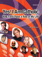 Yes! I Am Catholic: How Faith Plays a Role in My Life