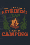 Yes I Do Have a Retirement Plan I Plan on Camping: Funny Camp Journal for Campers: Blank Lined Notebook for Outdoor Lovers to Write Notes & Writing