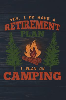 Yes I Do Have a Retirement Plan I Plan on Camping: Funny Camp Journal for Campers: Blank Lined Notebook for Outdoor Lovers to Write Notes & Writing - Journals, Outdoor Chase