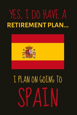 Yes, i do have a retirement plan... I plan on going to spain: Funny Novelty expat gift for people retiring to spain in the sun - Lined Journal or Notebook - Retirement Journals, Burywoods