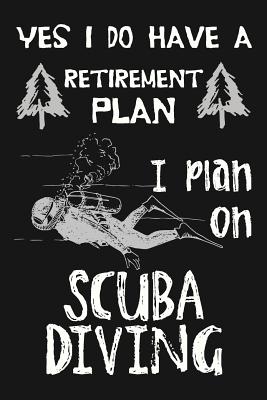 Yes I Do Have A Retirement Plan, I Plan On Scuba Diving: Novelty Blank Notebook Journal Gift - I Live to Journal, and Not Only Journals