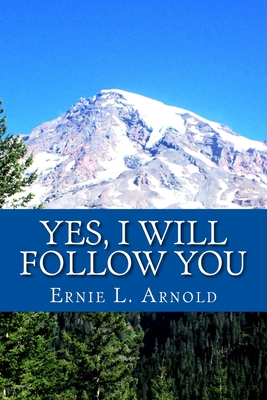 Yes, I Will Follow You - Arnold, Katherine (Photographer), and Arnold, Ernie L