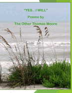 "Yes, I Will": Poems By The Other Thomas Moore