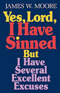 Yes, Lord, I Have Sinned: But I Have Several Excellent Excuses